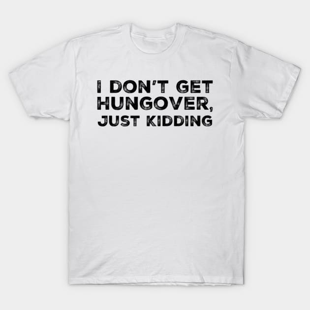 I don't get hungover, just kidding! A great design for those who get hungover as fuck. I'm never drinking with you fuckers again. T-Shirt by That Cheeky Tee